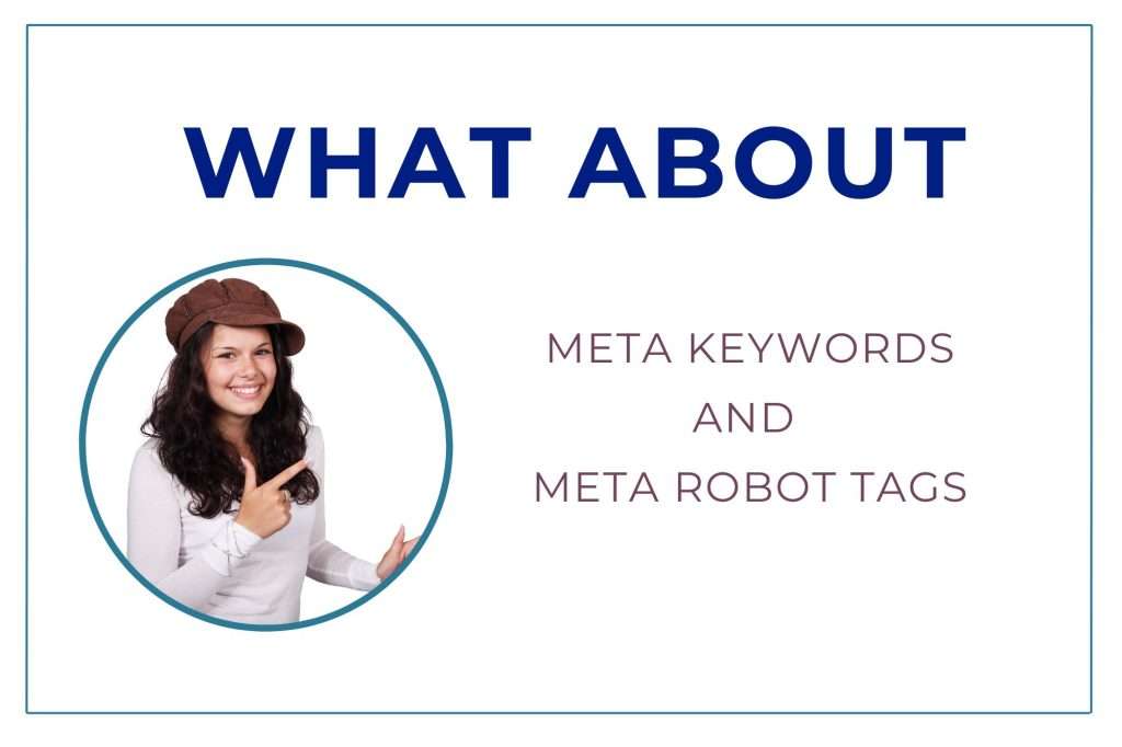 What about meta keywords and meta robot tags written on a white background. A woman in a hat stands in a circle to the left pointing at the text.