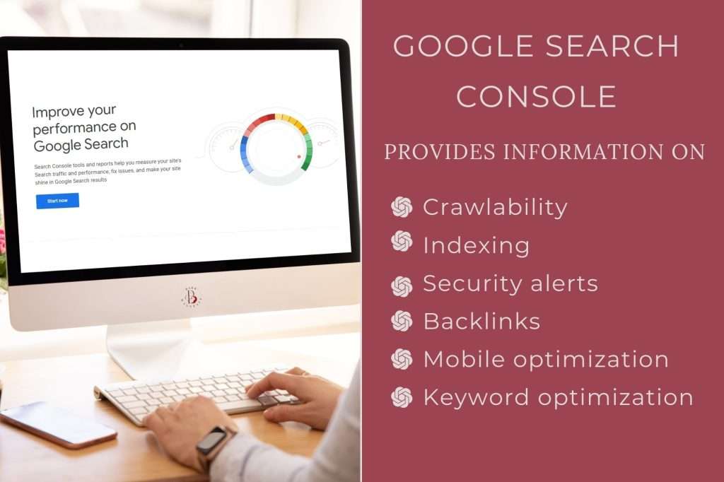 Computer screen with Google Search Console home page showing on the left. On the right written on burgundy text is "Google Search Console provides information on...Crawlability
Indexing
Security alerts
Backlinks
Mobile optimization
Keyword optimization"