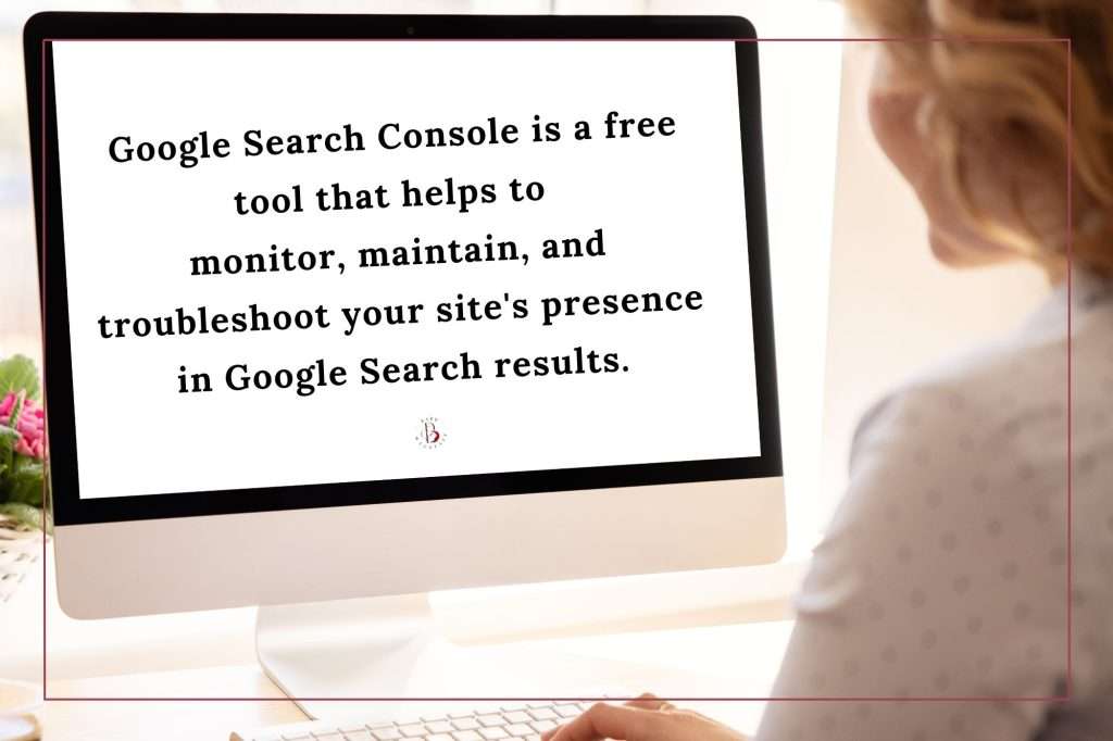 Google search console is a free tool that helps to monitor, maintain, and troubleshoot your site's presence in Google Search results. is written on a computer screen. A blonde woman is looking at the monitor.