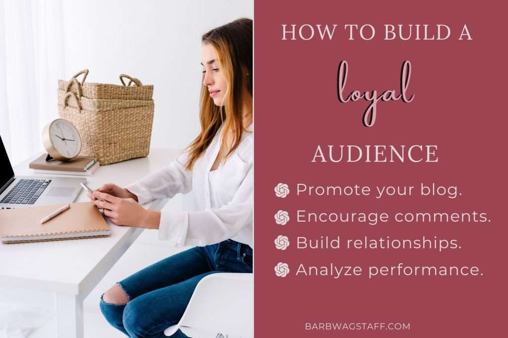 woman with long brown hair on her phone. Brown wicker baskets in the background. On the right, on a burgundy background is white text reading" how to build a loyal audience: Promote your blog.
Encourage comments.
Build relationships. 
Analyze performance."