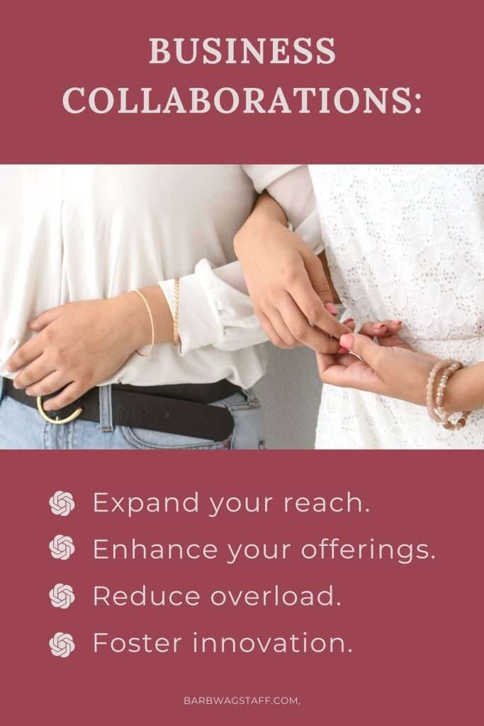 Business Collaborations: 
Women with interlocking arms pictured in the center of the image. With text below reading "Expand your reach.
Enhance your offerings.
Reduce overload.
Foster innovation. barbwagstaff.com"