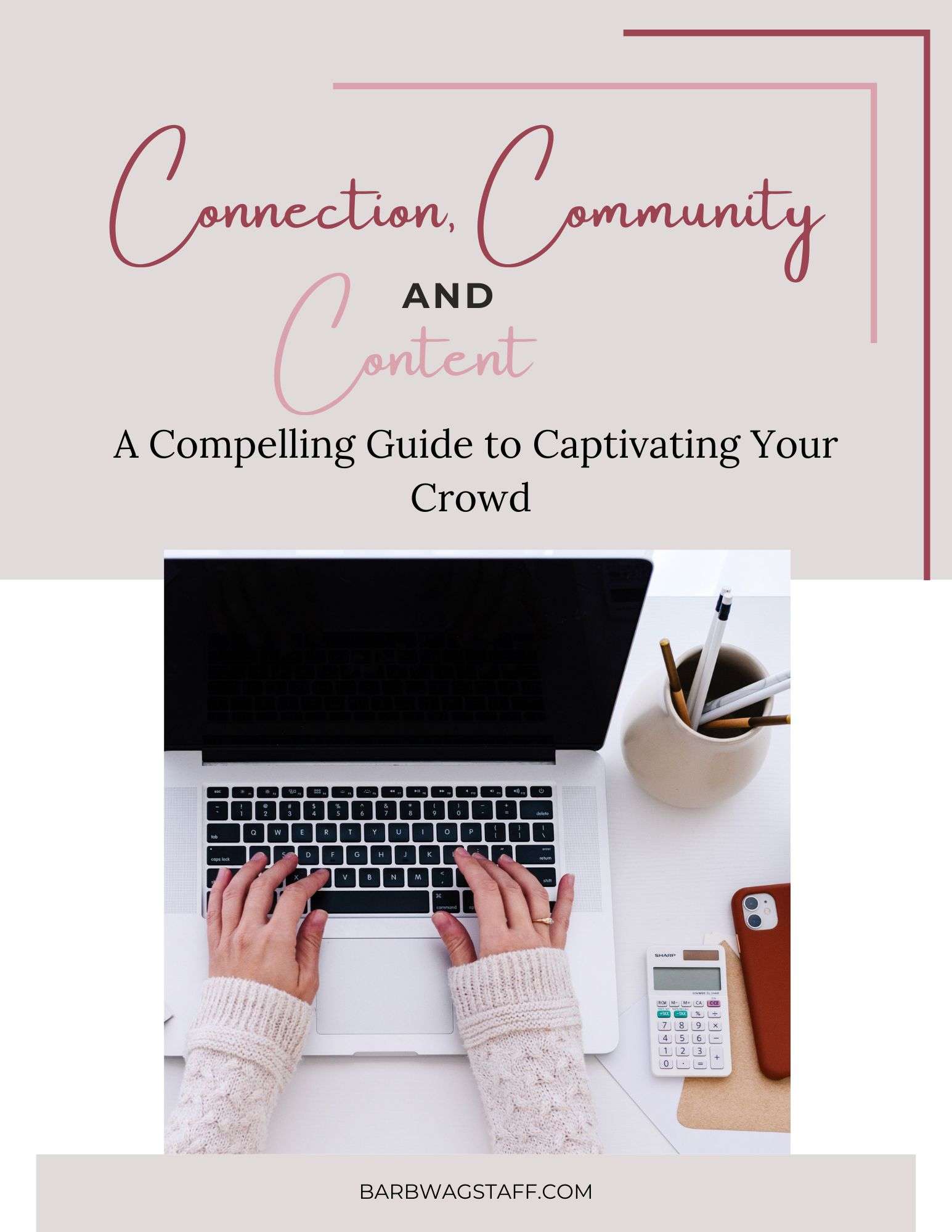 Connection, Community, and Content. A compelling guide to captivating your crowd. An image of an open laptop with hands poised over the keys is directly below the text.