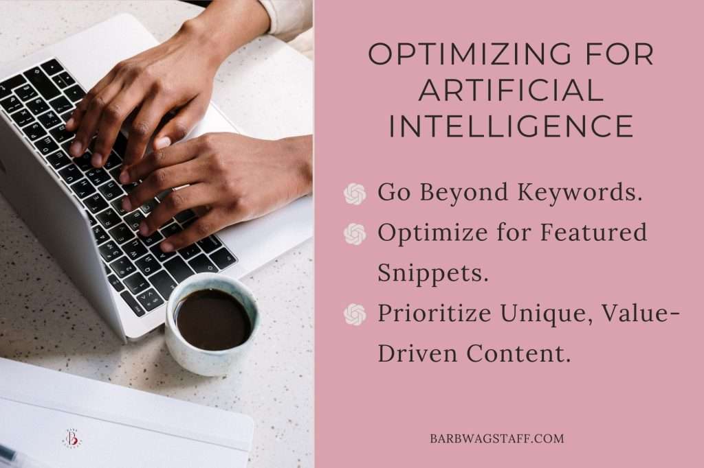 Optimizing for Artificial Intelligence: Go Beyond Keywords.
Optimize for Featured Snippets.
Prioritize Unique, Value-Driven Content. Image of a woman's hands on her keyboard and cup of coffee sitting beside her is on the left of the text.