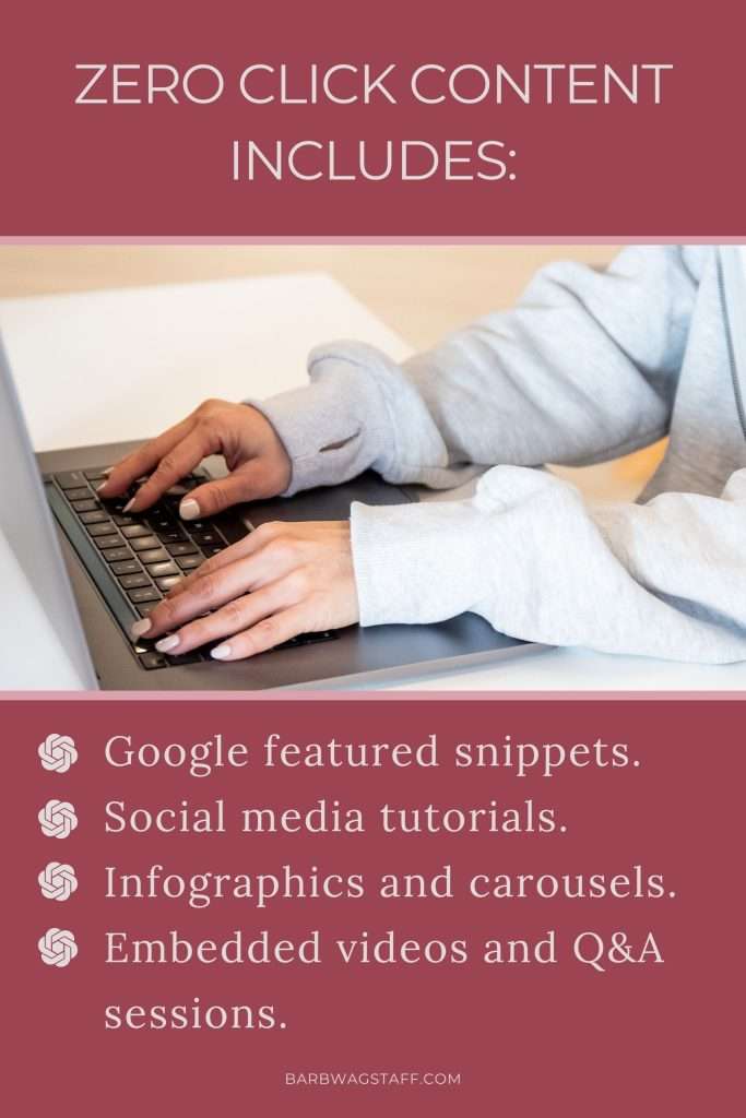 "Zero click content includes" above an image of a woman's hands on a keyboard. Below in a burgundy text box is the text "Google featured snippets.
Social media tutorials.
Infographics and carousels.
Embedded videos and Q&A sessions."
